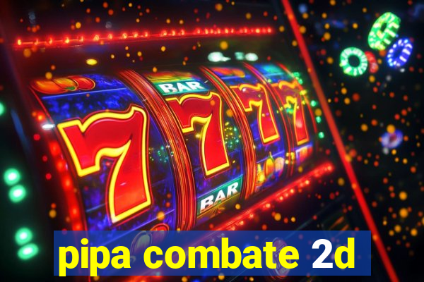 pipa combate 2d